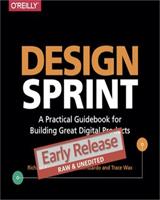 Design Sprint: A Practical Guidebook for Creating Great Digital Products Front Cover
