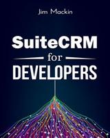 SuiteCRM for Developers: Getting started with developing for SuiteCRM Front Cover