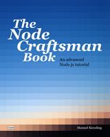 The Node Craftsman Book: An advanced Node.js tutorial Front Cover