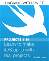 Hacking with Swift: Learn to make iOS apps with real projects (Projects 1-39) Front Cover