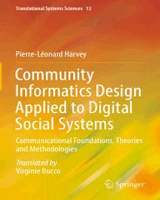 Community Informatics Design Applied to Digital Social Systems: Communicational Foundations, Theories and Methodologies Front Cover