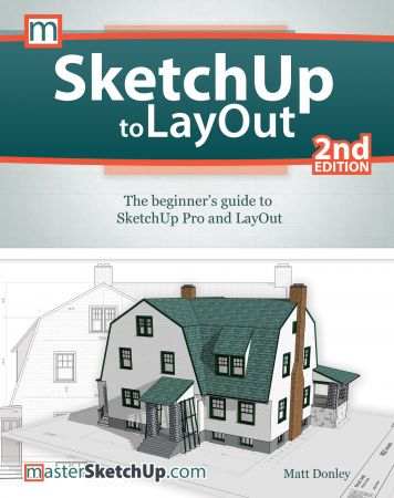 SketchUp to LayOut: The beginner’s guide to SketchUp Pro and LayOut, 2nd Edition Front Cover