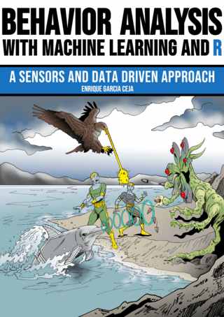 Behavior Analysis with Machine Learning and R: A Sensors and Data Driven Approach Front Cover