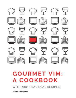 Gourmet Vim: A Cookbook A collection of 200+ Vim recipes Front Cover