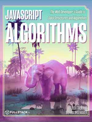 JavaScript Algorithms: The Web Developer’s Guide to Data Structures and Algorithms Front Cover