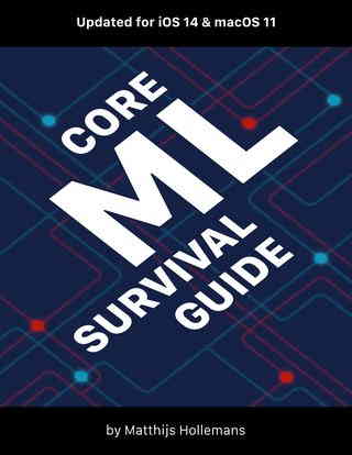 Core ML Survival Guide: More than you ever wanted to know about mlmodel files and the Core ML and Vision APIs Front Cover