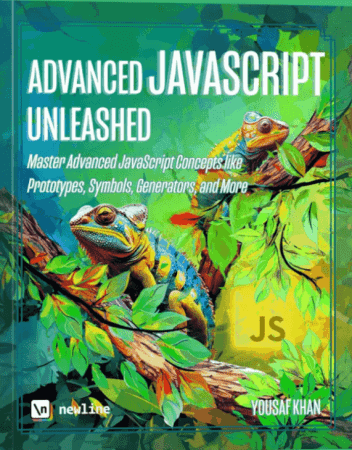 Advanced JavaScript Unleashed: Master Advanced JavaScript Concepts like Prototypes, Symbols, Generators and More Front Cover
